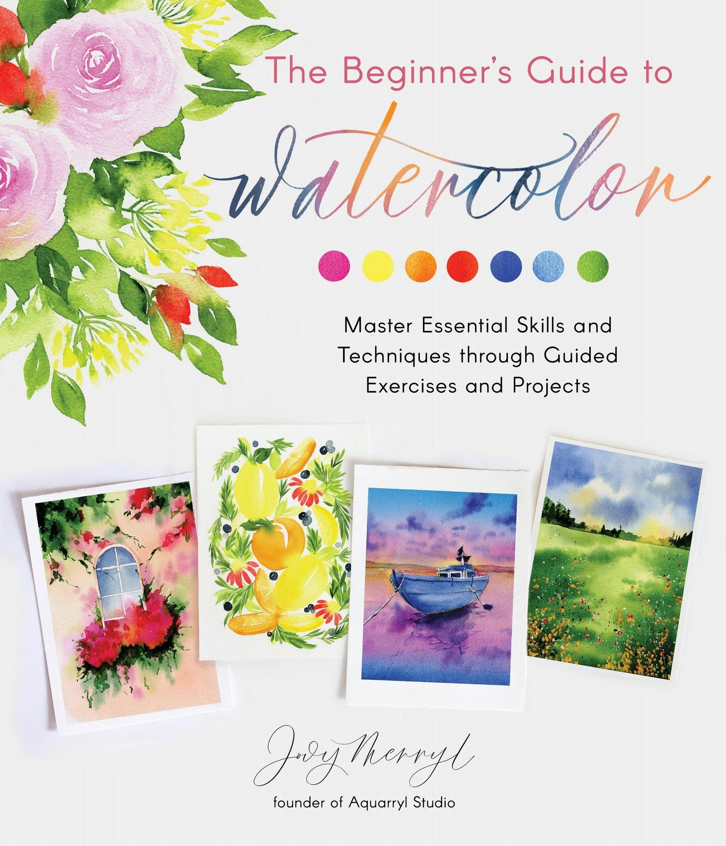 Beginner's Guide To Watercolor: Skills & Projects