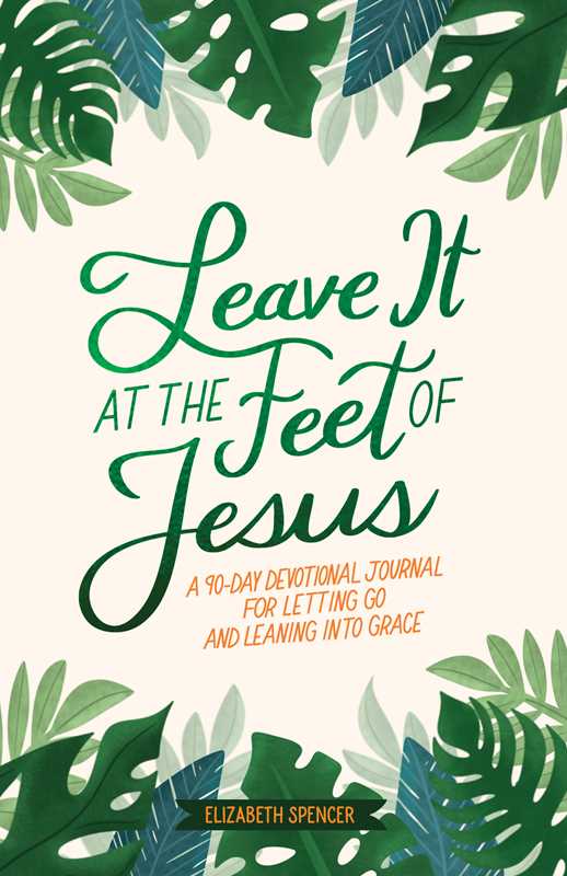 Leave It At the Feet of Jesus by Elizabeth  Spencer