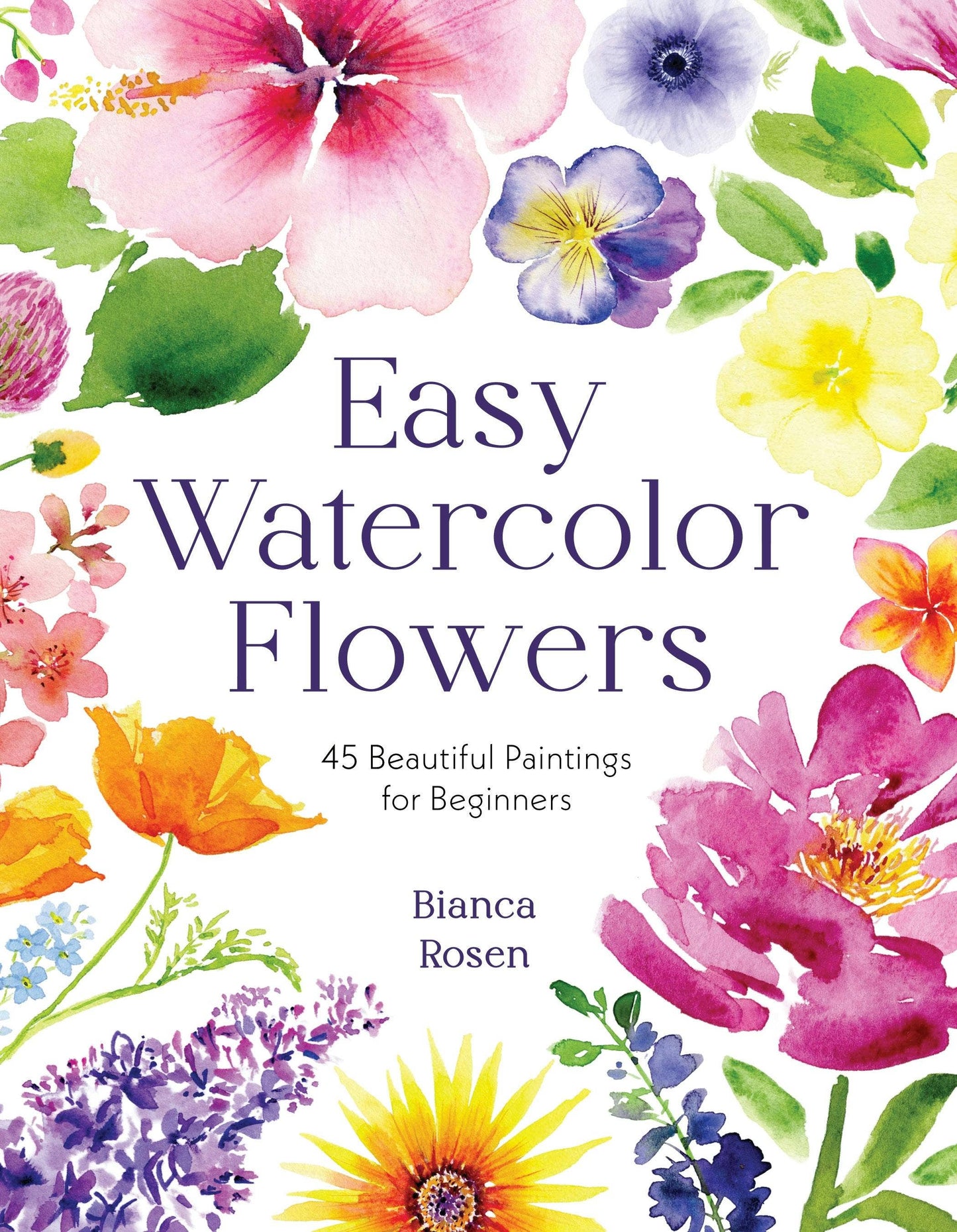 Easy Watercolor Flowers: 45 Paintings For Beginners