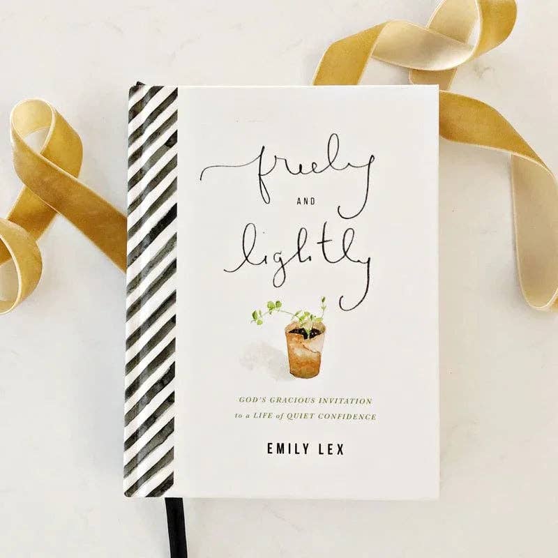Freely & Lightly, God's Gracious Invitation to a Life of Quiet Confidence, by Emily Lex