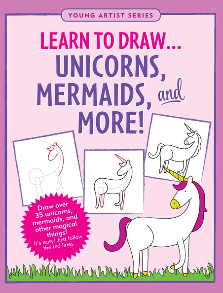 Learn To Draw . . . Unicorns, Mermaids & More!